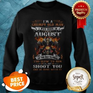 Nice Biker Skull Im A Grumpy Old Man I Was Born In August Shoot You Sweatshirt