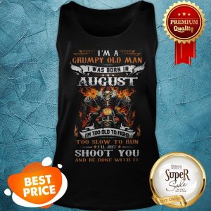 Nice Biker Skull Im A Grumpy Old Man I Was Born In August Shoot You Tank Top