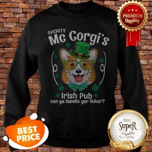 Nice Corgi Shorty Mc Corgi’s Irish Pub Can You Handle Your Licker Sweatshirt