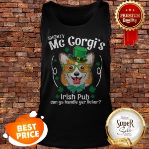 Nice Corgi Shorty Mc Corgi’s Irish Pub Can You Handle Your Licker Tank Top