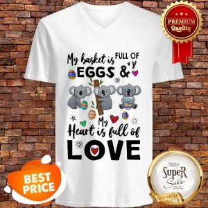 Nice Koala My Basket Full Of Eggs And My Heart Full Of Love V-neck