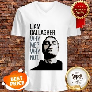 Nice Liam Gallagher Why Me Why Not V-neck
