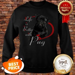 Nice Life Is Better With Pug Black Sweatshirt