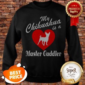 Nice Love My Chihuahua Is A Master Guddler Heart Sweatshirt