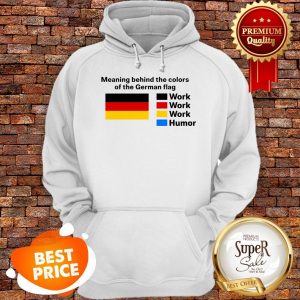 Nice Meaning Behind The Colors On The German Flag Work Humor Hoodie