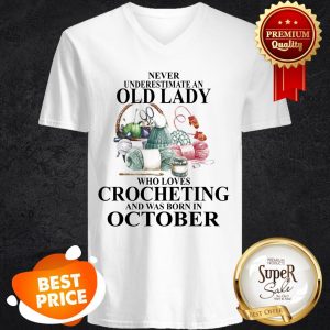 Nice Never Underestimate An Old Lady Who Loves Crocheting And Was Born In October V-neck