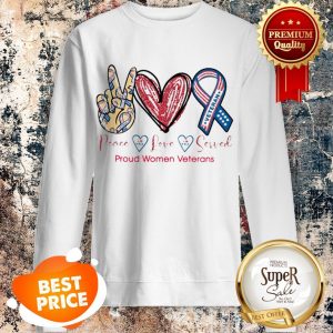 Nice Peace Love Served Proud Women Veterans Sweatshirt