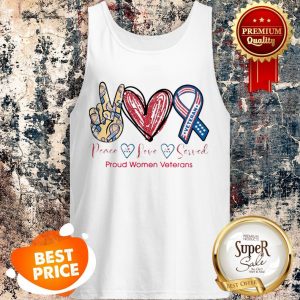 Nice Peace Love Served Proud Women Veterans Tank Top