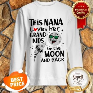Nice This Nana Loves Her Grandkids To The Moon And Back Sweatshirt