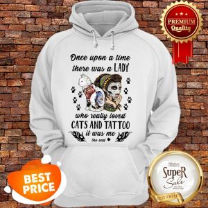 Once Upon A Time There Was A Lady Who Really Loved Cats And Tattoo Hoodie