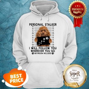 Poodle Personal Stalker I Will Follow You Wherever Go Bathroom Hoodie