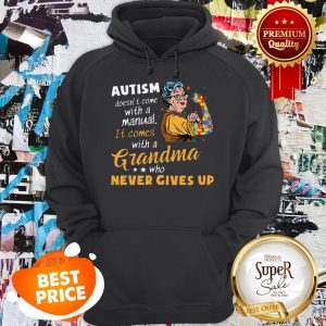 Strong Grandma Autism Doesn’t Come With A Manual It Comes Hoodie