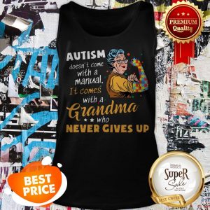 Strong Grandma Autism Doesn’t Come With A Manual It Comes Tank Top