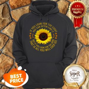 Sunflower If You Look For The Light You Can Often Find It Hoodie