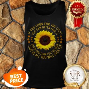 Sunflower If You Look For The Light You Can Often Find It Tank Top