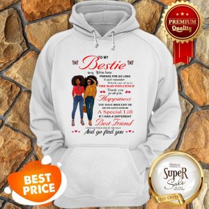 To My Bestie The Bad Influence Happiness A Special Lift Best Friend Hoodie
