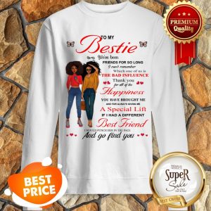 To My Bestie The Bad Influence Happiness A Special Lift Best Friend Sweatshirt