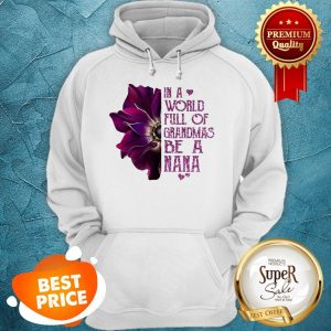 Nice In A World Full Of Grandmas Be Nana Purple Anemone Flower Hoodie