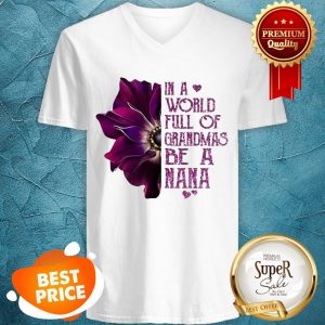 Nice In A World Full Of Grandmas Be Nana Purple Anemone Flower V-neck
