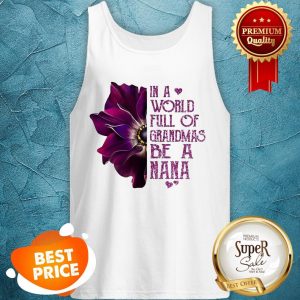 Nice In A World Full Of Grandmas Be Nana Purple Anemone Flower Tank Top