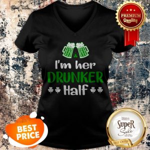 Nice I’m Her Drunker Half Couples Irish Gift St Patricks Day V-neck
