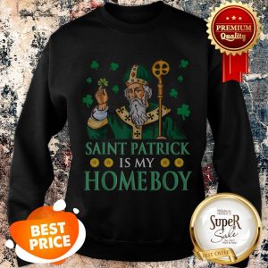Nice Leprechaun King And Shamrocks Saint Patrick Is My Homeboy Sweatshirt