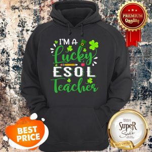 Nice I’m A Lucky ESOL Teacher Shamrock Top Hat St Patrick’s Day Hoodie