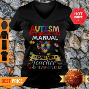 Autism Doesn’t Come With A Manual It Comes With A Teacher Who Never Gives Up V-neck