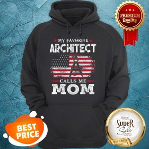 Awesome My Favorite Architect Calls Me Mom USA Flag Mother Gift Hoodie