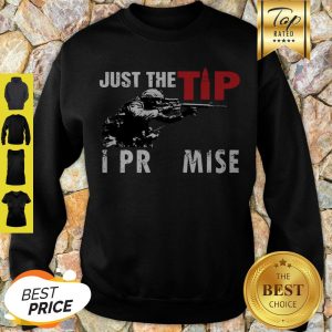 Beautiful Just The Tip I Promise US Marine Sweatshirt