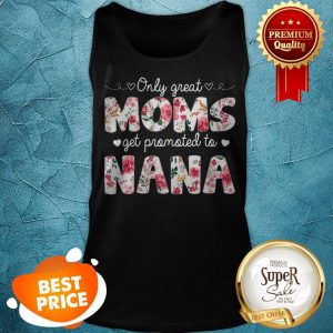 Beautiful Mothers Day Great Moms Get Promoted To Nana Tank Top