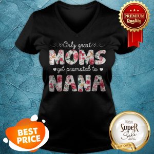 Beautiful Mothers Day Great Moms Get Promoted To Nana V-neck