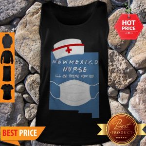 Beautiful New Mexico Nurse I’ll Be There For You Coronavirus Tank Top