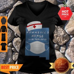 Beautiful New Mexico Nurse I’ll Be There For You Coronavirus V-neck