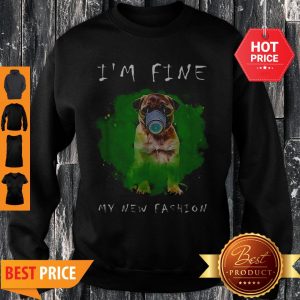 Beautiful Pug I’m Fine My New Fashion Sweatshirt