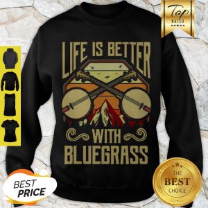 Cute Life Is Better With Bluegrass Sweatshirt