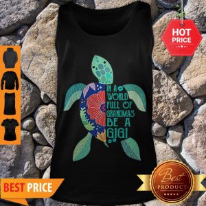Cute Turtle In A World Full Of Grandmas Be A Gigi Tank Top