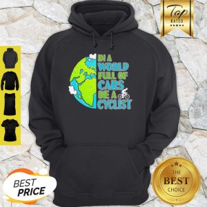 Good In A World Full Of Cars Be A Cyclist Earth Day Hoodie