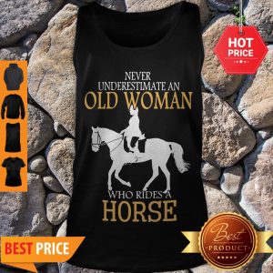 Good Never Underestimate An Old Woman Who Rides A Horse Tank Top