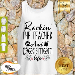Good Rockin’ The Teacher And Dog Mom Life Flower Tank Top