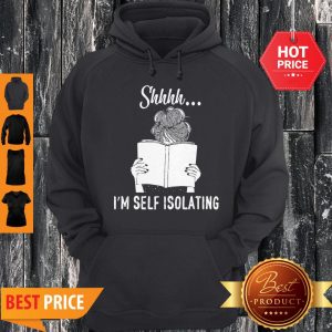Good Shhhh I’m Self Isolating Hoodie