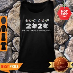 Good Soccer 2020 The One Where Covid-19 Ruined Tank Top