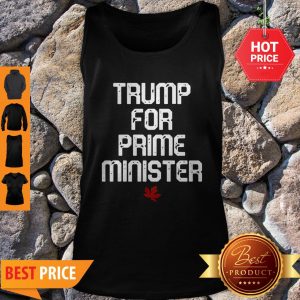 Good Trump For Prime Minister Canada Tank Top