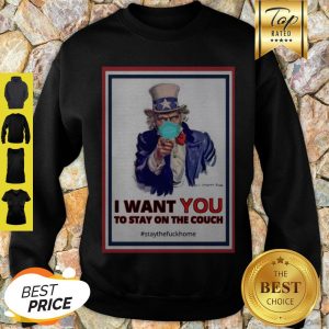 Good Uncle Sam I Want You To Stay On The Couch Staythefuckhome Corona Sweasthirt