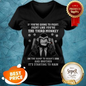 If You’re Going To Fight Like You’re The Third Monkey On Noah’s Ark V-neck
