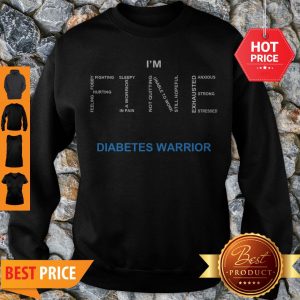 I’m Fine Diabetes Awareness Feeling Hurting Foggy Fighting Sweatshirt