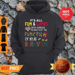 It’s All Fun & Games Until Someone Figures Out The Function Of Your Behavior Hoodie