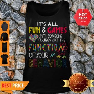 It’s All Fun & Games Until Someone Figures Out The Function Of Your Behavior Tank Top