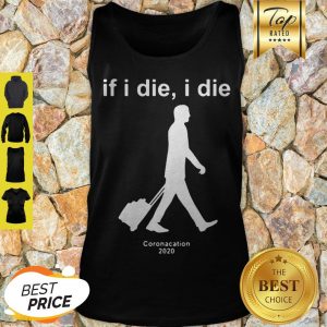 Modern If I Die I Die Coronacation 2020 Covid-19 Tank Top