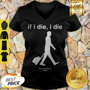 Modern If I Die I Die Coronacation 2020 Covid-19 V-neck